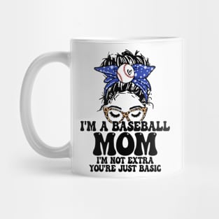 I'm A Baseball Mom I'm Not Extra You're Just Basic Messy Bun Mug